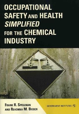 Occupational Safety and Health Simplified for the Chemical Industry - Frank R. Spellman,Revonna M. Bieber - cover