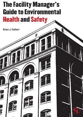 The Facility Manager's Guide to Environmental Health and Safety - Brian J. Gallant - cover