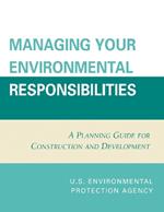 Managing Your Environmental Responsibilities: A Planning Guide for Construction and Development