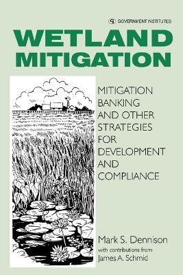 Wetland Mitigation: Mitigation Banking and Other Strategies for Development and Compliance - Mark Dennison - cover