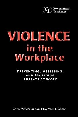 Violence in the Workplace: Preventing, Assessing, and Managing Threats at Work - cover