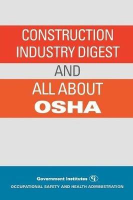 Construction Industry Digest: and All About OSHA - Occupational Safety and Health Administration - cover