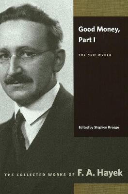 Good Money: Part I: The New World - F A Hayek - cover