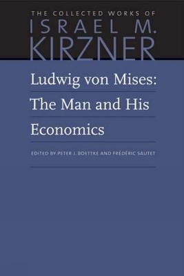 Ludwig von Mises: The Man and His Economics - Israel M Kirzner - cover