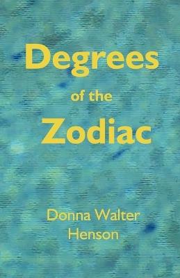 Degrees of the Zodiac - Donna Walter Henson,Donna Walter Henson - cover