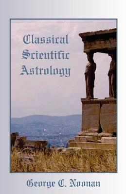 Classical Scientific Astrology - George C Noonan - cover