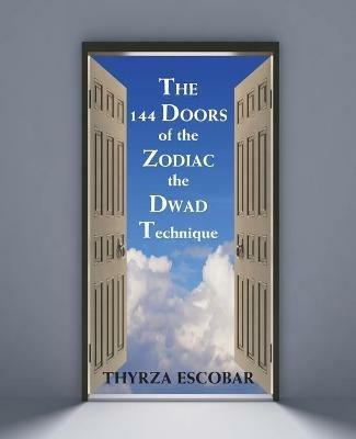 The 144 Doors of the Zodiac: The Dwad Technique - Thyrza Escobar - cover