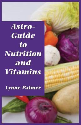 Astro-Guide to Nutrition and Vitamins - Lynne Palmer - cover