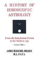 History of Horoscopic Astrology - James H.Herschel Holden - cover