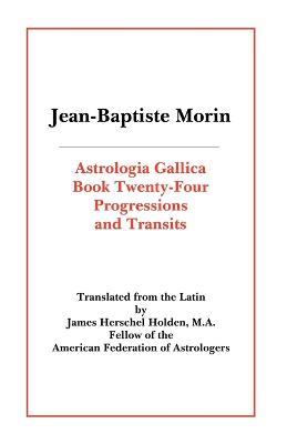 Astrologia Gallica Book 24: Progressions and Transits - Jean-Baptiste Morin - cover