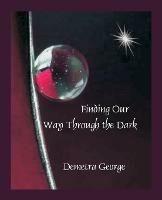 Finding Our Way Through the Dark - Demetra George - cover