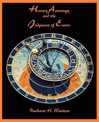 Horary Astrology and the Judgment of Events - Barbara H Watters - cover