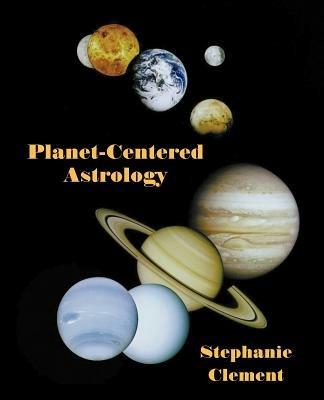 Planet-Centered Astrology - Stephanie Jean Clement - cover