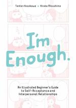 I'm Enough: An Illustrated Beginner's Guide to Self-Acceptance And Interpersonal Relationships