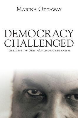 Democracy Challenged: the Rise of Semi-Authoritarianism - Marina Ottaway - cover