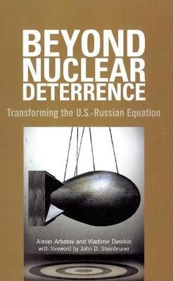 Beyond Nuclear Deterrence: Transforming the U.S.-Russian Equation - Vladimir Dvorkin - cover