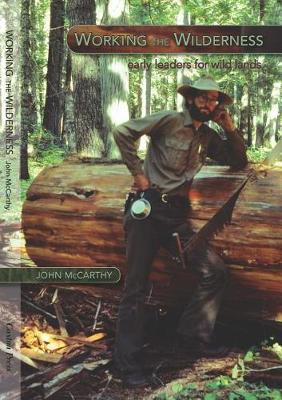 Working the Wilderness: Early Leaders for Wild Lands - John McCarthy - cover