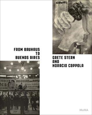 From Bauhaus to Buenos Aires: Grete Stern and Horacio Coppola - Roxana Marcoci,Sarah Hermanson Meister - cover