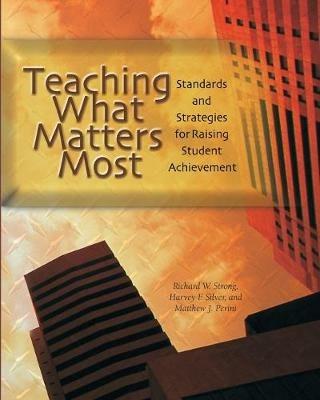 Teaching What Matters Most: Standards and Strategies for Raising Student Achievement - Harvey F. Silver,Richard W. Strong,Matthew J. Perini - cover