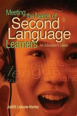 Meeting the Needs of Second Language Learners: An Educator's Guide - Judith Lessow-Hurley - cover