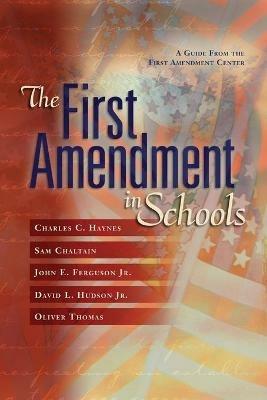 The First Amendment in Schools: A Guide from the First Amendment Center - Charles C. Haynes,Sam Chaltain - cover