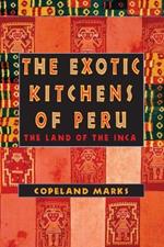 The Exotic Kitchens of Peru: The Land of the Inca