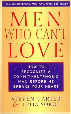 Men Who Can't Love: How to Recognize a Commitmentphobic Man Before He Breaks Your Heart - Steven Carter,Julia Sokol - cover