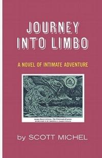 Journey Into Limbo: A Novel of Intimate Adventure - Scott Michel - cover