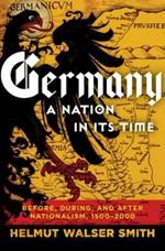 Germany: A Nation in Its Time: Before, During, and After Nationalism, 1500-2000