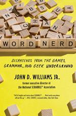 Word Nerd: Dispatches from the Games, Grammar, and Geek Underground