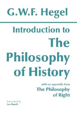 Introduction to the Philosophy of History: with selections from The Philosophy of Right - G. W. F. Hegel - cover