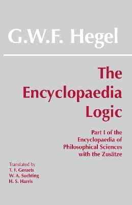 The Encyclopaedia Logic: Part I of the Encyclopaedia of the Philosophical Sciences with the Zustze - G. W. F. Hegel - cover