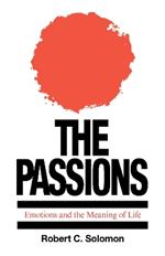 The Passions: Emotions and the Meaning of Life