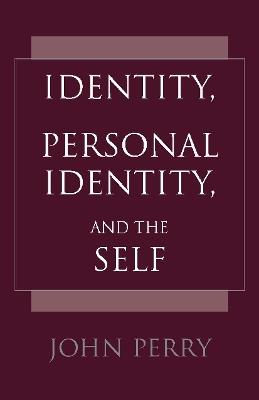Identity, Personal Identity and the Self - John Perry - cover
