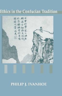 Ethics in the Confucian Tradition: The Thought of Mengzi and Wang Yangming - Philip J. Ivanhoe - cover