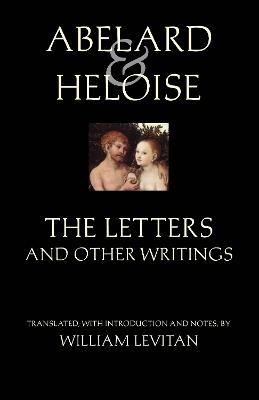 Abelard and Heloise: The Letters and Other Writings - Peter Abelard,Heloise,Stanley Lombardo - cover