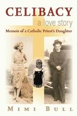 Celibacy, a Love Story: Memoir of a Catholic Priest's Daughter