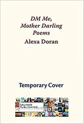 Dm Me, Mother Darling: Poems - Alexa Doran - cover