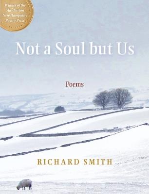 Not a Soul but Us: Poems - Richard Smith - cover