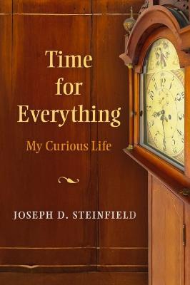 Time for Everything: My Curious Life - Joseph D. Steinfield - cover