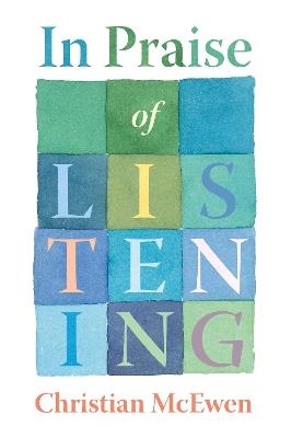 In Praise of Listening - Christian McEwen - cover