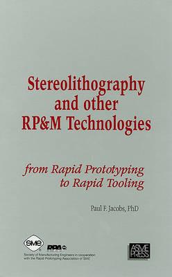 Stereolithography and Other RP&M Technologies: From Rapid Prototyping to Rapid Tooling - P. Jacobs - cover
