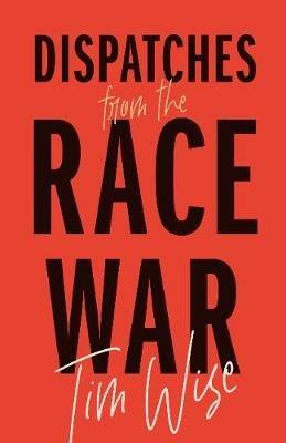 Dispatches from the Race War - Tim Wise - cover