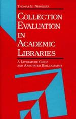 Collection Evaluation in Academic Libraries: A Guide and Annotated Bibliography