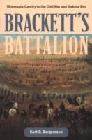 Brackett's Battalion: Minnesota Cavalry in the Civil War and Dakota War - Kurt D. Bergemann - cover