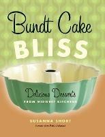 Bundt Cake Bliss: Delicious Desserts from Midwest Kitchens - Susanna Short - cover