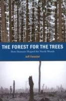 Forest for the Trees: How Humans Shaped the North Woods - Jeff Forester - cover
