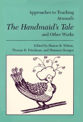 Approaches to Teaching Atwood's The Handmaid's Tale and Other Works - cover