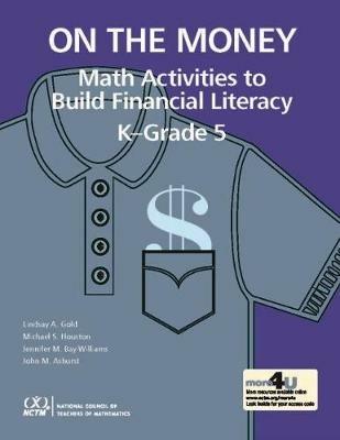 On the Money: Math Activites to Build Financial Literacy in K-Grade 5 - Lindsay A. Gold,Michael S. Houston,Jennifer M. Bay-Williams - cover