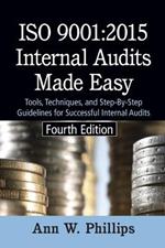 ISO 9001: 2015 Internal Audits Made Easy: Tools, Techniques, and Step-by-Step Guidelines for Successful Internal Audits